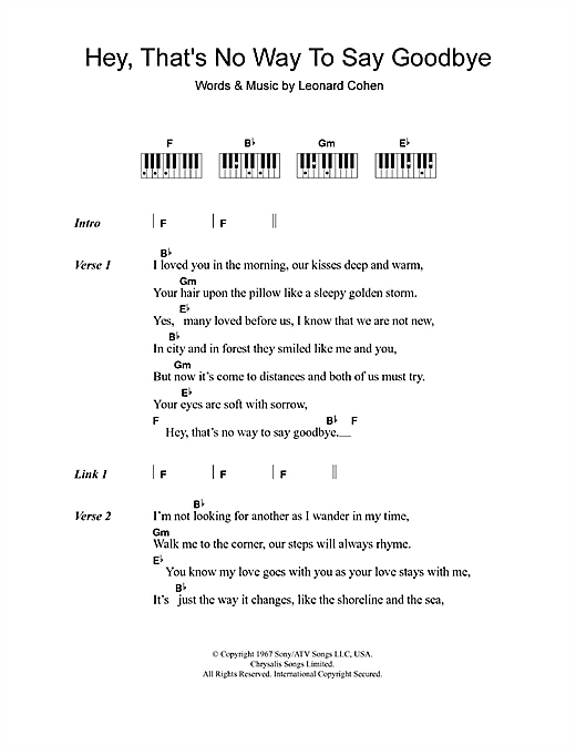 Learn to play Leonard Cohen Hey, That's No Way To Say Goodbye sheet music for Lyrics & Piano Chords in minutes. Leonard Cohen Hey, That's No Way To Say Goodbye sheet music notes and chords. Download Printable PDF.