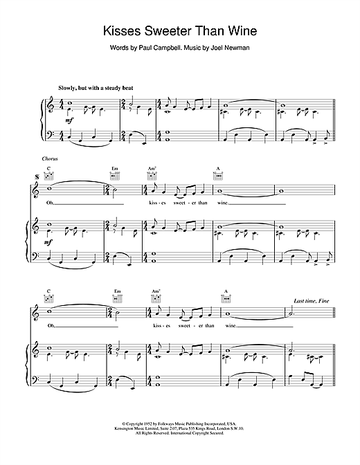 Learn to play Paul; Newman, Joel Campbell Kisses Sweeter Than Wine sheet music for Piano, Vocal & Guitar (Right-Hand Melody) in minutes. Paul; Newman, Joel Campbell Kisses Sweeter Than Wine sheet music notes and chords. Download Printable PDF.