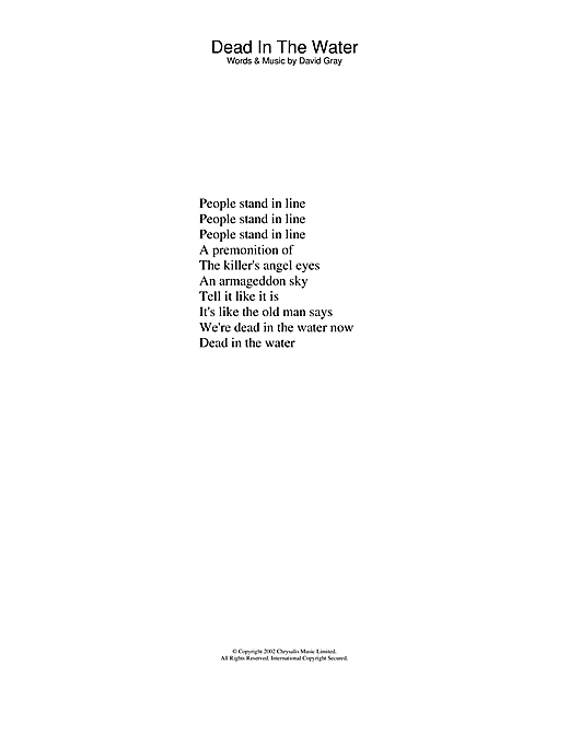 Learn to play David Gray Dead In The Water sheet music for Lyrics Only in minutes. David Gray Dead In The Water sheet music notes and chords. Download Printable PDF.