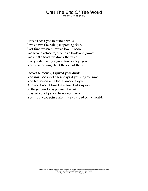 Learn to play U2 Until The End Of The World sheet music for Lyrics Only in minutes. U2 Until The End Of The World sheet music notes and chords. Download Printable PDF.