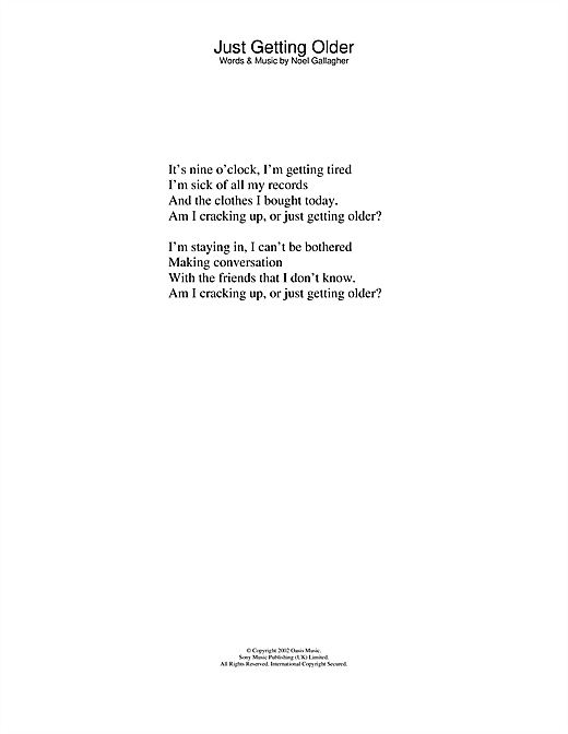 Learn to play Oasis Just Getting Older sheet music for Lyrics Only in minutes. Oasis Just Getting Older sheet music notes and chords. Download Printable PDF.