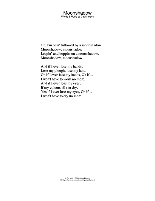 Learn to play Cat Stevens Moonshadow sheet music for Lyrics Only in minutes. Cat Stevens Moonshadow sheet music notes and chords. Download Printable PDF.