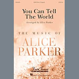 Download or print Alice Parker You Can Tell The World Sheet Music Printable PDF -page score for Pop / arranged SATB SKU: 175131.