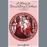 Download or print Bert Stratton & Brad Nix A King In Swaddling Clothes Sheet Music Printable PDF -page score for Christmas / arranged SATB Choir SKU: 412730.