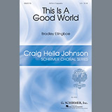 Download or print Bradley Ellingboe This Is A Good World Sheet Music Printable PDF -page score for Festival / arranged SATB SKU: 186503.