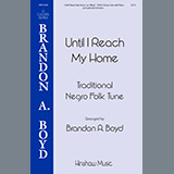 Download or print Brandon Boyd Until I Reach My Home Sheet Music Printable PDF -page score for Spiritual / arranged SSA Choir SKU: 460060.