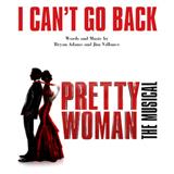 Download or print Bryan Adams & Jim Vallance I Can't Go Back (from Pretty Woman: The Musical) Sheet Music Printable PDF -page score for Broadway / arranged Piano, Vocal & Guitar Chords (Right-Hand Melody) SKU: 255296.