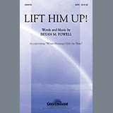 Download or print Bryan M. Powell Lift Him Up! Sheet Music Printable PDF -page score for Concert / arranged SATB Choir SKU: 284251.