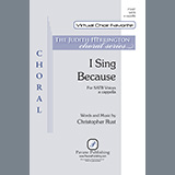 Download or print Christopher Rust I Sing Because Sheet Music Printable PDF -page score for Traditional / arranged SATB Choir SKU: 459684.