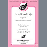 Download or print Douglas E. Wagner For All Good Gifts Sheet Music Printable PDF -page score for Sacred / arranged SATB Choir SKU: 430865.