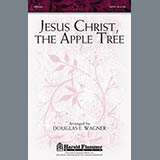 Download or print Douglas E. Wagner Jesus Christ, The Apple Tree Sheet Music Printable PDF -page score for Concert / arranged SATB SKU: 88220.