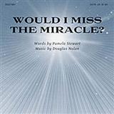 Download or print Pamela Stewart Would I Miss The Miracle? Sheet Music Printable PDF -page score for Sacred / arranged SATB SKU: 80829.