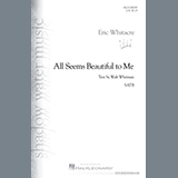 Download or print Eric Whitacre All Seems Beautiful To Me Sheet Music Printable PDF -page score for Concert / arranged SATB Choir SKU: 1299799.