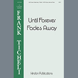 Download or print Frank Ticheli Until Forever Fades Away Sheet Music Printable PDF -page score for Concert / arranged SATB Choir SKU: 460044.