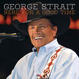 Download or print George Strait Here For A Good Time Sheet Music Printable PDF -page score for Pop / arranged Piano, Vocal & Guitar (Right-Hand Melody) SKU: 86428.
