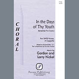 Download or print Gordon Nickel and Larry Nickel In The Days Of Thy Youth (Remember Thy Creator) Sheet Music Printable PDF -page score for Sacred / arranged SATB Choir SKU: 423763.