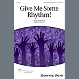 Download or print Greg Gilpin Give Me Some Rhythm! Sheet Music Printable PDF -page score for Novelty / arranged 4-Part Choir SKU: 1465684.