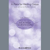 Download or print Heather Sorenson A Place For Healing Grace Sheet Music Printable PDF -page score for Sacred / arranged SATB SKU: 156532.