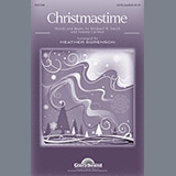Download or print Heather Sorenson Christmastime Sheet Music Printable PDF -page score for Concert / arranged SATB SKU: 80809.