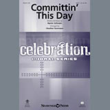 Download or print Heather Sorenson Committin' This Day Sheet Music Printable PDF -page score for Sacred / arranged SATB SKU: 176059.
