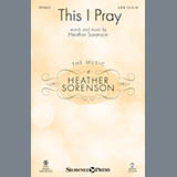 Download or print Heather Sorenson This I Pray Sheet Music Printable PDF -page score for Sacred / arranged SATB SKU: 162266.