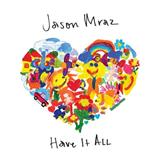 Download or print Jason Mraz Have It All Sheet Music Printable PDF -page score for Pop / arranged Piano, Vocal & Guitar (Right-Hand Melody) SKU: 252438.