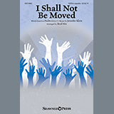 Download or print Jennifer Klein I Shall Not Be Moved (arr. Brad Nix) Sheet Music Printable PDF -page score for A Cappella / arranged SATB Choir SKU: 447693.