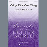 Download or print Jim Papoulis Why Do We Sing Sheet Music Printable PDF -page score for Festival / arranged SATB SKU: 196612.
