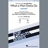 Download or print Jonas Brothers What A Man Gotta Do (arr. Mark Brymer) Sheet Music Printable PDF -page score for Pop / arranged SATB Choir SKU: 452261.