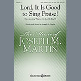Download or print Joseph M. Martin Lord, It Is Good To Sing Praise! Sheet Music Printable PDF -page score for Hymn / arranged SATB SKU: 153978.