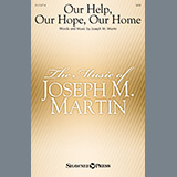 Download or print Joseph M. Martin Our Help, Our Hope, Our Home Sheet Music Printable PDF -page score for Concert / arranged SATB Choir SKU: 1347389.