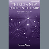 Download or print Joseph M. Martin There's A New Song In The Air! Sheet Music Printable PDF -page score for Advent / arranged Choir SKU: 1420926.