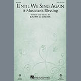 Download or print Joseph M. Martin Until We Sing Again (A Musician's Blessing) Sheet Music Printable PDF -page score for Pop / arranged SATB SKU: 161843.