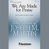Download or print Joseph M. Martin We Are Made For Praise Sheet Music Printable PDF -page score for Concert / arranged SATB Choir SKU: 284214.