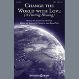 Download or print Joseph M. Martin Change The World With Love (A Parting Blessing) Sheet Music Printable PDF -page score for Hymn / arranged SATB SKU: 153559.