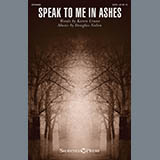 Download or print Karen Crane and Douglas Nolan Speak To Me In Ashes Sheet Music Printable PDF -page score for Sacred / arranged SATB Choir SKU: 429827.