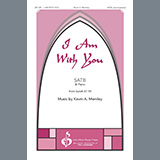 Download or print Kevin A. Memley I Am With You Sheet Music Printable PDF -page score for Sacred / arranged SATB Choir SKU: 450953.