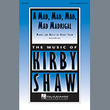 Download or print Kirby Shaw A Mad, Mad, Mad, Mad, Madrigal Sheet Music Printable PDF -page score for Light Concert / arranged SATB SKU: 154782.