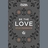 Download or print Kyle Pederson Be The Love Sheet Music Printable PDF -page score for Concert / arranged SATB Choir SKU: 1437545.