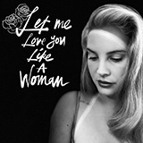 Download or print Lana Del Rey Let Me Love You Like A Woman Sheet Music Printable PDF -page score for Pop / arranged Piano, Vocal & Guitar Chords (Right-Hand Melody) SKU: 471395.