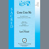 Download or print Larry Nickel Come Unto Me Sheet Music Printable PDF -page score for Concert / arranged SATB Choir SKU: 424167.