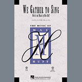 Download or print Mac Huff We Gather To Sing Sheet Music Printable PDF -page score for Festival / arranged SATB SKU: 98265.