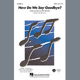 Download or print Mark Brymer How Do We Say Goodbye Sheet Music Printable PDF -page score for Concert / arranged SATB Choir SKU: 450937.