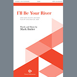 Download or print Mark Butler I'll Be Your River Sheet Music Printable PDF -page score for Concert / arranged SATB Choir SKU: 1357266.