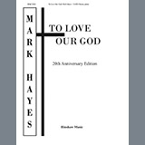 Download or print Mark Hayes To Love Our God Sheet Music Printable PDF -page score for Folk / arranged Choral SKU: 199505.