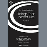 Download or print Mark Sirett Things That Never Die Sheet Music Printable PDF -page score for Concert / arranged SATB SKU: 92907.