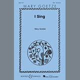 Download or print Mary Goetze I Sing Sheet Music Printable PDF -page score for Concert / arranged SSA SKU: 86509.