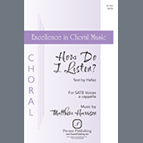Download or print Matthew Harrison How Do I Listen? Sheet Music Printable PDF -page score for Concert / arranged SATB Choir SKU: 1200116.
