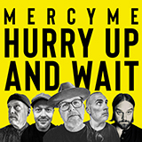 Download or print MercyMe Hurry Up And Wait Sheet Music Printable PDF -page score for Christian / arranged Piano, Vocal & Guitar Chords (Right-Hand Melody) SKU: 449533.