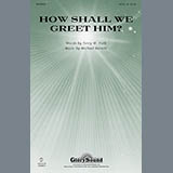 Download or print Michael Barrett How Shall We Greet Him? Sheet Music Printable PDF -page score for Concert / arranged SATB SKU: 96587.